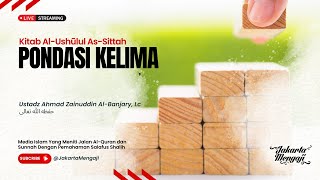 LIVE| Ustadz Ahmad Zainuddin Al-Banjary, Lc - AL-USHUL AL-SITTAH - Pondasi ke 5