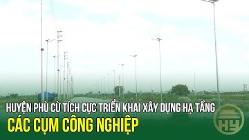 Huyện Phù Cừ tích cực triển khai xây dựng hạ tầng các cụm công nghiệp