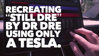 Recreating STILL DRE BY DR DRE using only a Tesla.