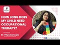 How long does my child need occupational therapy  dr priyanka gupta  occupational therapy