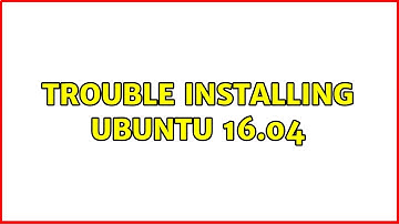 Ubuntu: Trouble installing Ubuntu 16.04 (2 Solutions!!)