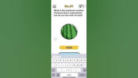 BRAIN OUT Level 91 WHAT IS THE MAX NUMBER OF PIECES WATERMELON CAN BE CUT INTO