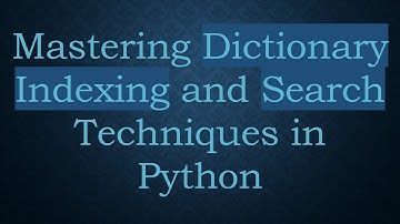 Mastering Dictionary Indexing and Search Techniques in Python