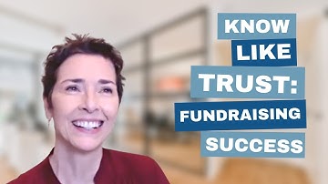 Know-Like-Trust: Fundraising Success Happens When You Build Trust with Donors