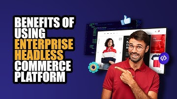 Top 10 Benefits Of Enterprise Headless Commerce Platforms