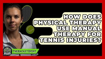 How Does Physical Therapy Use Manual Therapy For Tennis Injuries? - The Racket Xpert
