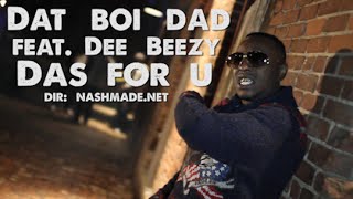 Dat Boi Dad - Das For U Ft. Dee Beezy #NashMade @Datboidad