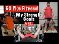 Over 60 Fitness! My STRENGTH GOALS At 62…