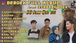 BERGEK FULL ALBUM TERBARU 2024 | GASEH TEUHALANG 30 JUZ QUR'AN 2 | KEUENG | MODEL VRINDAVAN