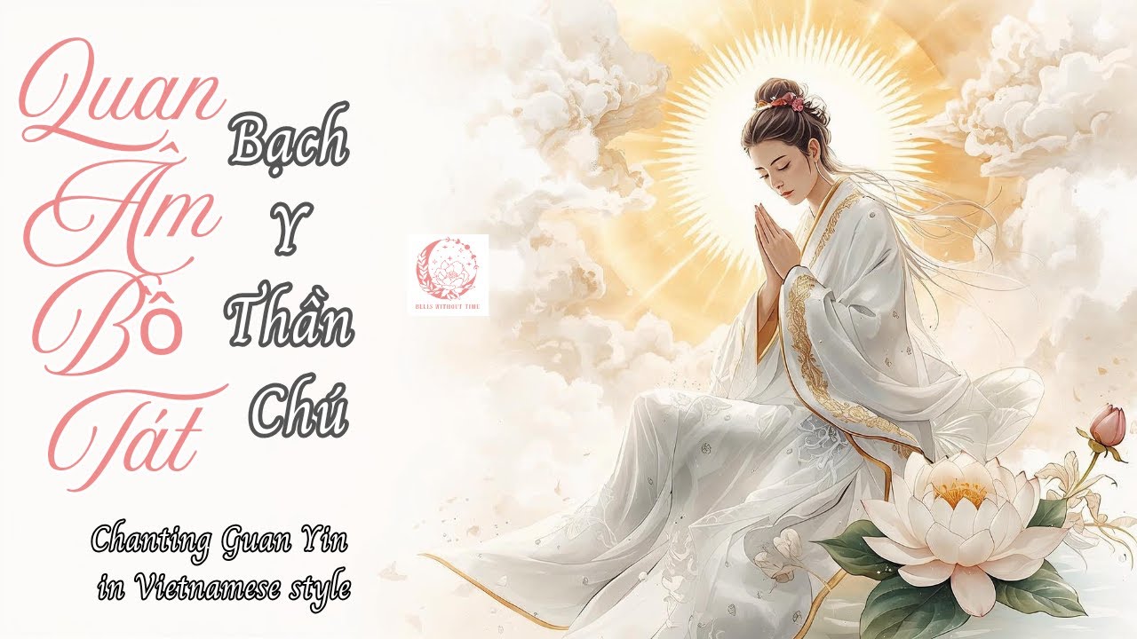 Trì Niệm Bạch Y Thần Chú - Quan Âm Gia Hộ | Phúc Duyên Vô Lượng, Ước Nguyện Thành Hiện Thực