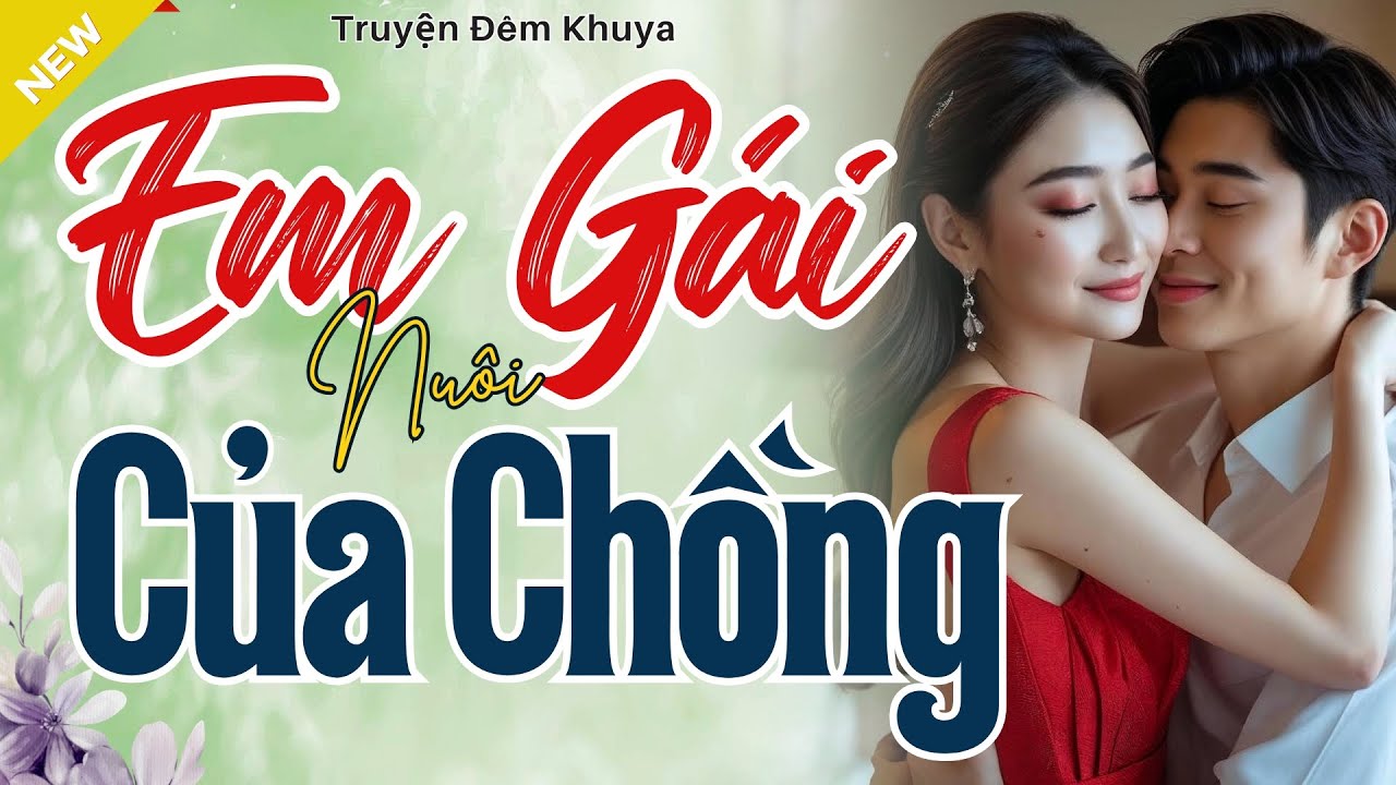 Truyện Hay, Đời Thực - EM GÁI NUÔI CỦA CHỒNG - Nghe Truyện Ngủ Ngon