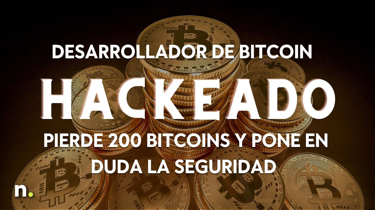 Desarrollador de bitcoin hackeado: pierde 200 bitcoins y pone en duda la  seguridad
