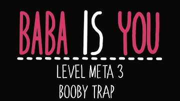 Baba Is You - Level Meta 3 - Booby Trap - Solution