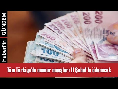 TÜM TÜRKİYE'DE MEMUR MAAŞLARI 11 ŞUBAT'TA ÖDENECEK