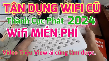 TẬN DỤNG WIFI CỦA NHÀ MẠNG THÀNH CỤC PHÁT WIFI MỞ RỘNG | BIẾN WIFI THÀNH WIFI PHỤ