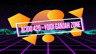 ÁCIDO 420 - YOIDI GANJAH ZONE (Prod  DJ NIKO) @ACIDO420