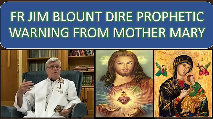 FR JIM BLOUNT DIRE PROPHETIC WARNING FROM MOTHER MARY