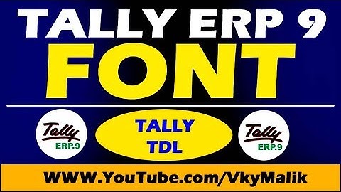 How to Change Tally ERP 9 Font Style | Tally ERP 9 Font Size TDL File | Tally Latest TDL File