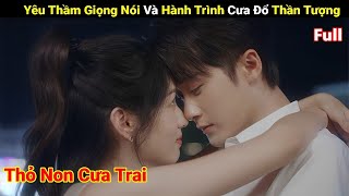 Review Phim : Yêu Thầm Giọng Nói Và Hành Trình Cưa Đổ Thần Tượng Của Nàng Thỏ Non | Full | Tea Phim