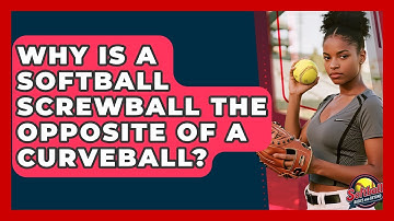 Why Is A Softball Screwball The Opposite Of A Curveball? - Softball Basics and Beyond