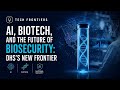 AI, Biotech, and the Future of Biosecurity: DHS's New Frontier
