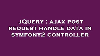 jQuery : ajax post request handle data in symfony2 controller