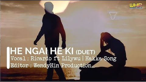HE NGAI HE KI (DUET) - RICARDO ft LILYWU | LAGU HAKKA TERBARU | WendyHin Production