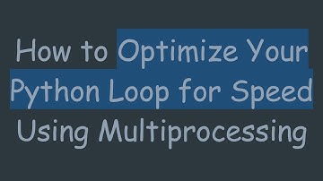 How to Optimize Your Python Loop for Speed Using Multiprocessing