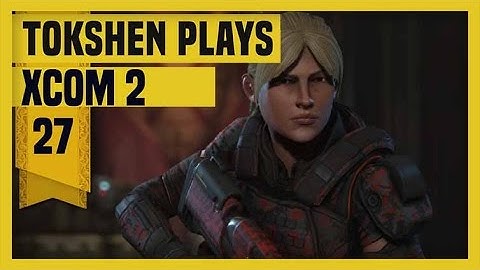 XCOM 2: Take Back Earth-  Part 27