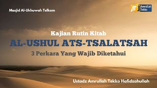Kitab Alushul Atstsalatsah 3 Perkara Yang Wajib Diketahui  Ustdaz Amrullah Tekko Hafidzahullah