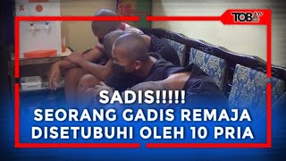 Sadis Seorang Gadis Remaja Disetubuhi 10 Pria