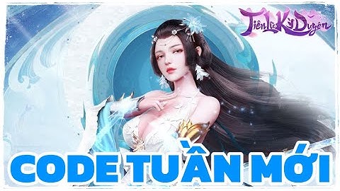 Code Tuần Mới Ngày 18.09 Tiên Lữ Kỳ Duyên