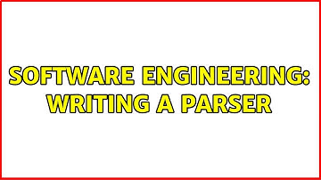 Software Engineering: Writing a parser (3 Solutions!!)