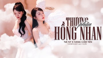 THƯƠNG PHẬN HỒNG NHAN - HANA CẨM TIÊN x TUỆ NY | OFFICIAL MUSIC VIDEO