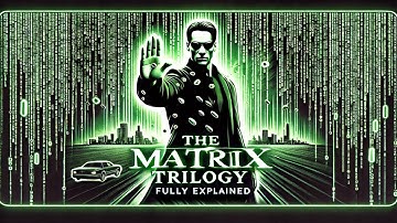 The Matrix Trilogy - Fully explained