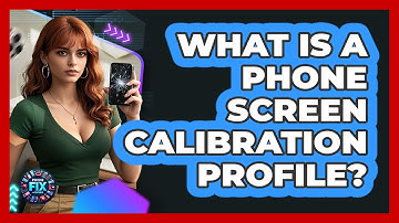 What Is A Phone Screen Calibration Profile? - Phone Fix and Features
