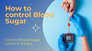 How to Control Blood Sugar In Just 5 Days | Tips for Type 2 Diabetes