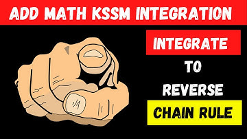 Add Maths KSSM Integration : Reverse Chain Rule and Integrate by Substitution Method