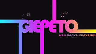 Giepeto Kau Hanya Khayalku Official Lyric Video