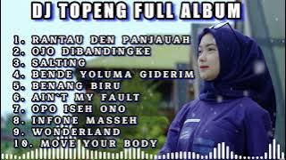 DJ TOPENG FULL ALBUM TERBARU - RANTAU DEN PANJAUAH | OJO DI BANDINGKE | SALTING |  VIRAL TIKTOK