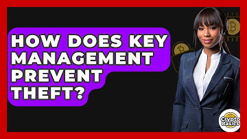 How Does Key Management Prevent Theft? - CryptoBasics360.com