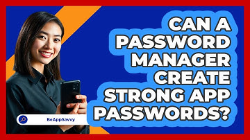 Can A Password Manager Create Strong App Passwords?