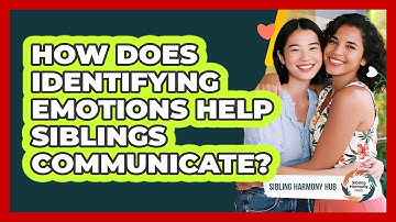 How Does Identifying Emotions Help Siblings Communicate? - Sibling Harmony Hub