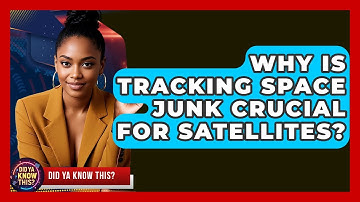 Why Is Tracking Space Junk Crucial For Satellites? - Did Ya Know This