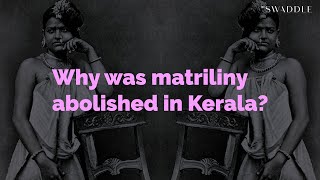 Why Was Matriliny Abolished in Kerala?