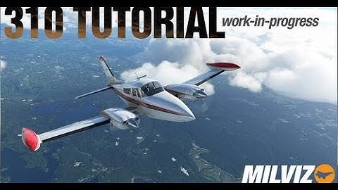 Milviz C310 WIP Tutorial   How to Use & Proper Controls