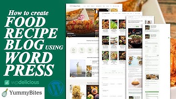 How to Create a Recipe Blog Website Using WordPress, WP Delicious Plugin, and Yummy Bites Theme