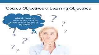 In this video we will talk about course and learning objectives, what
they are, consist of why are important to your design.