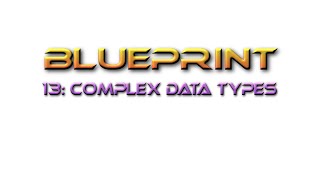 Unreal Engine Tutorial Blueprint 13: Complex Data Types