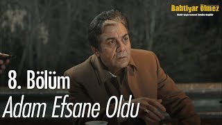 Adam efsane oldu! - Bahtiyar Ölmez 8. Bölüm